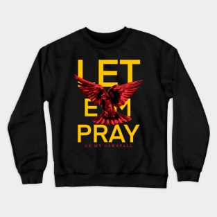 Let ‘em Pray on my downfall Crewneck Sweatshirt